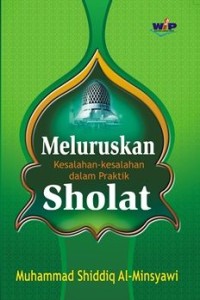 Meluruskan Kesalahan-Kesalahan dalam Praktik Sholat